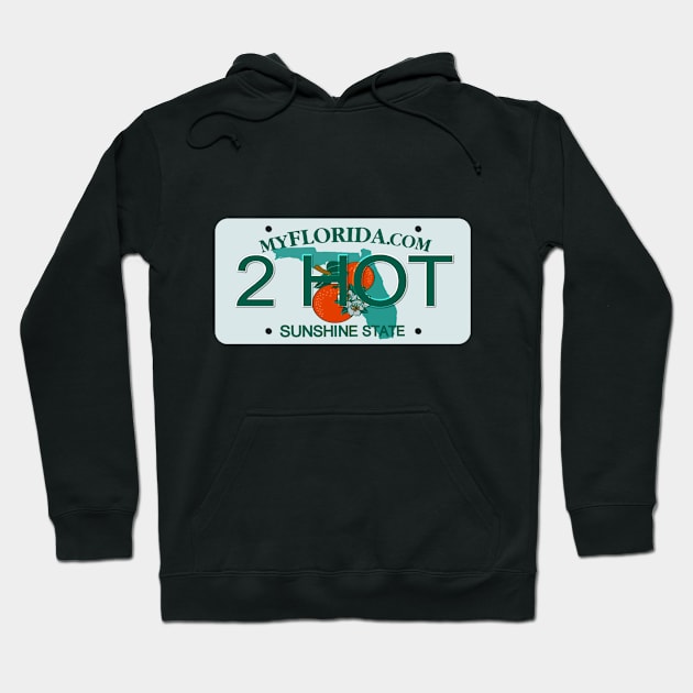 2 Hot Florida License Plate Hoodie by Mel's Designs